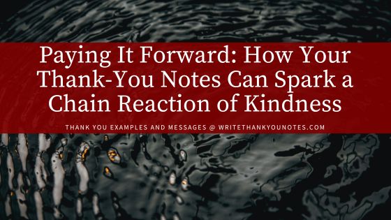 Paying It Forward: How Your Thank-You Notes Can Spark a Chain Reaction of Kindness