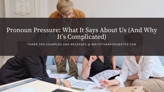 Pronoun Pressure: What It Says About Us (And Why It’s Complicated)