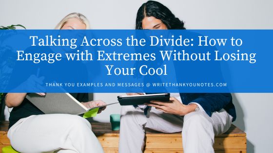 Talking Across the Divide: How to Engage with Extremes Without Losing Your Cool